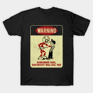 Remember kids, Electricity will kill you - Warning Sign T-Shirt